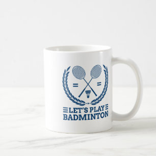Lets Play Badminton Coffee Mug