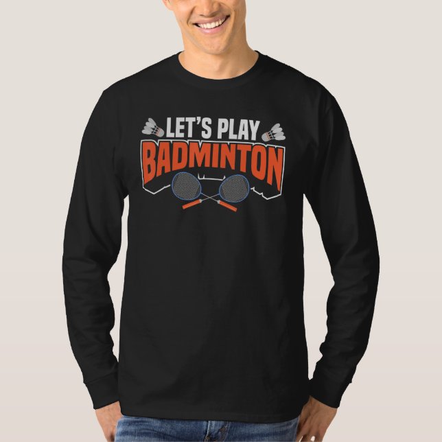 Let's Play Badminton Racket Shuttlecocks Birdies B T-Shirt (Front)