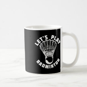 Let's Play Dminton Shuttle 2 Coffee Mug