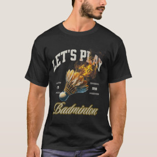 Let's Play Dminton Shuttle T-Shirt