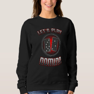 Let's Play Domino Tile Game Dominos Dominoes Game Sweatshirt