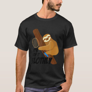 Let's Play It Slothly Graphic Badminton Player Shu T-Shirt