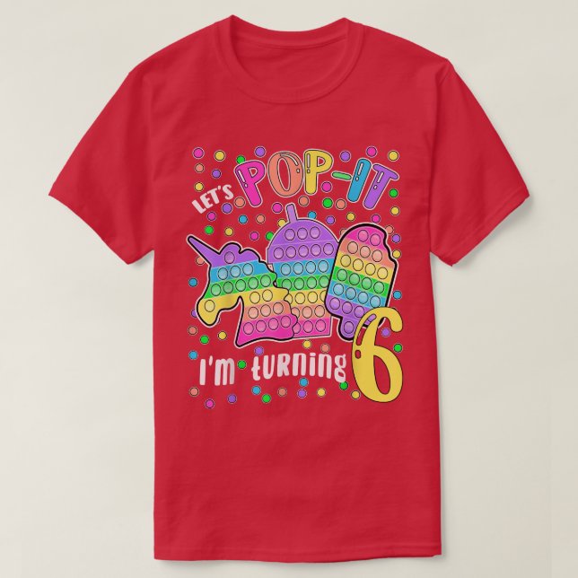 Let's Popit I'm turning 6 Colourful 6th Birthday G T-Shirt (Design Front)