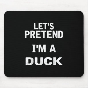 Lets Pretend Im a Duck Funny Halloween Costume Mouse Mat
