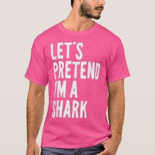 Lets Pretend Im A Shark Funny Lazy Halloween Costu T-Shirt
