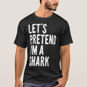 Lets Pretend Im A Shark Funny Lazy Halloween Costu T-Shirt