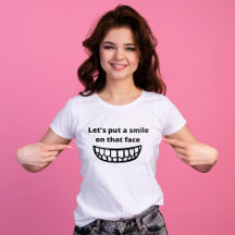 Let's put a smile on that face Funny quote