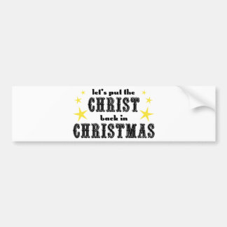 Let's put the CHRIST back in CHRISTMAS Bumper Sticker