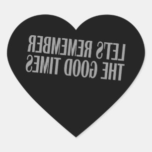 Let's remember the good times heart sticker