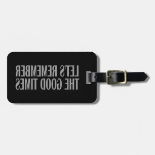 Let's remember the good times luggage tag