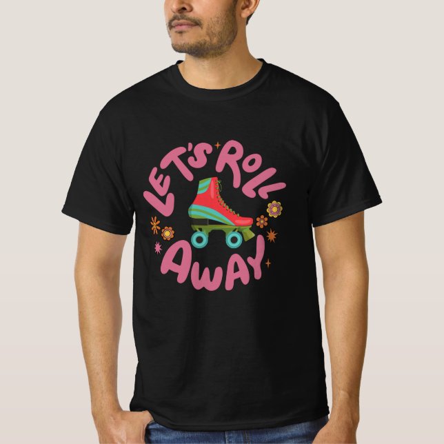Let's roll away Roller Skates T-Shirt (Front)