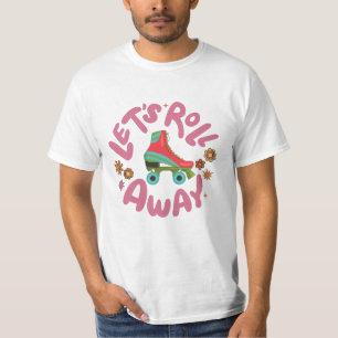 Let's roll away Roller Skates T-Shirt