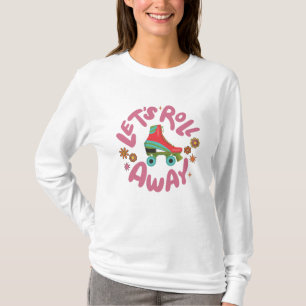 Let's roll away Roller Skates T-Shirt