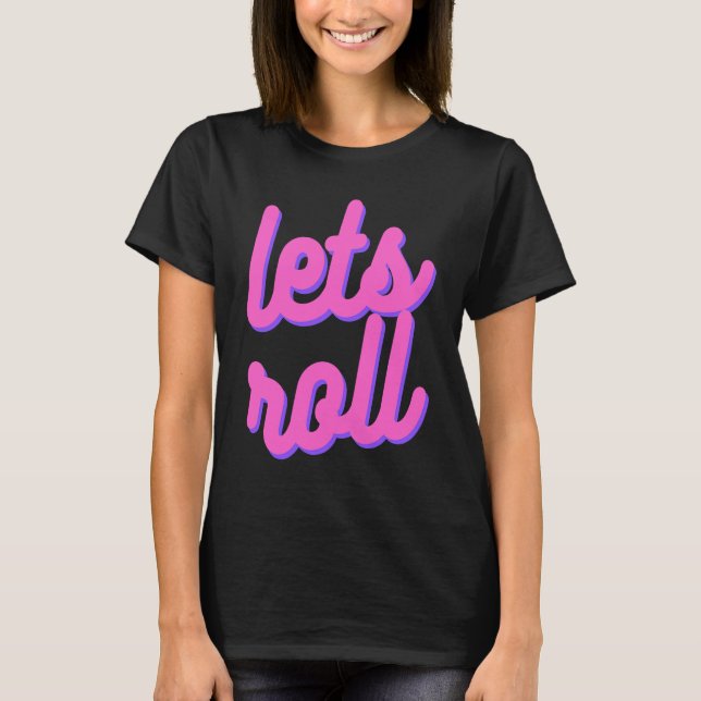 Let's Roll Brazilian Jiu Jitsu, BJJ , JiuJitsu Lif T-Shirt (Front)