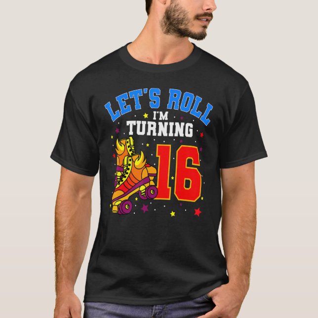 Let's Roll I'm Turning 16 Roller Skates Bday Skati T-Shirt (Front)