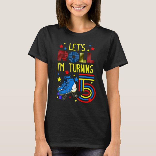 Let's Roll I'm Turning 5 Roller Skate Skating Bday T-Shirt (Front)