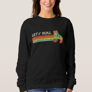 Let's Roll Roller Skating Skater Skate Retro Vinta Sweatshirt