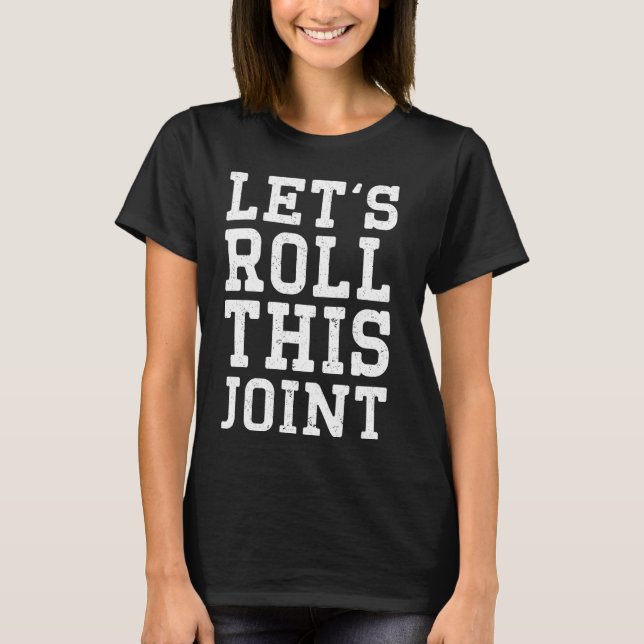 Lets Roll This Joint Broken Ankle Surgery T-Shirt (Front)