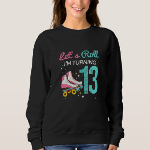 Lets Roll Turning 13 Roller Skating Roller Skate Sweatshirt