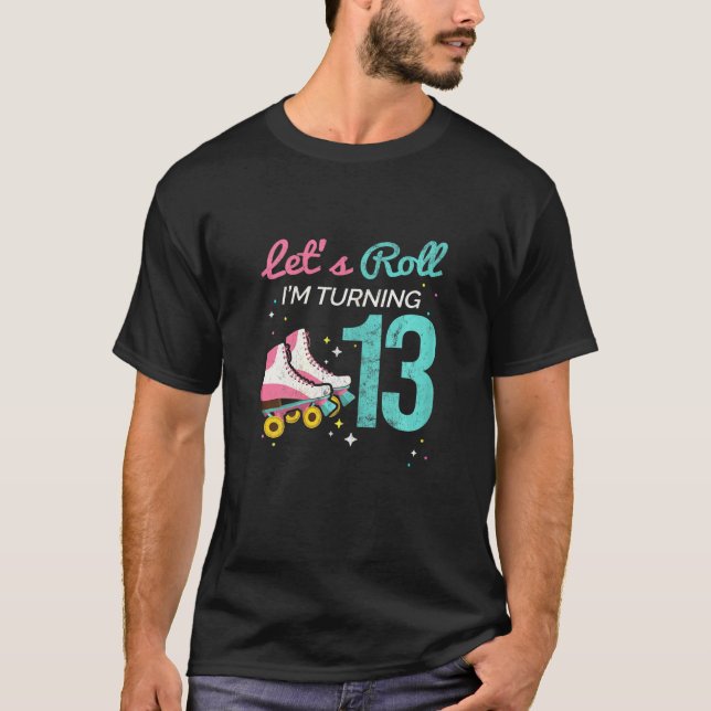 Lets Roll Turning 13 Roller Skating Roller Skate T-Shirt (Front)
