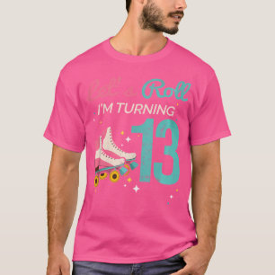 Let'S Roll Turning 13 Roller Skating Roller Skate T-Shirt