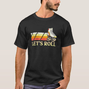Let's Roll With Some Roller Skates Roller Skates T-Shirt