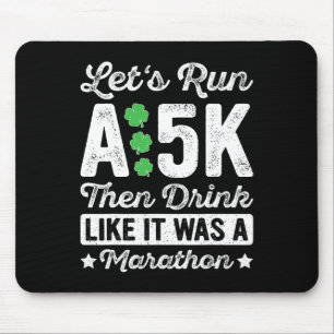 Let's Run A 5k Then Drink Like It Was A Marathon S Mouse Mat