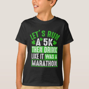 Let's Run A 5k Then Drink Marathon Funny St. Patri T-Shirt