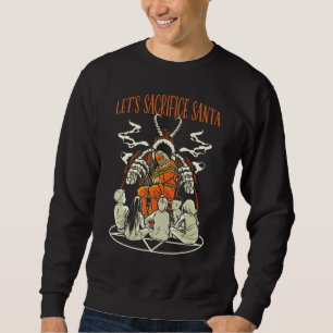 Lets Sacrifice Santa Satan Occult Christmas Goth P Sweatshirt