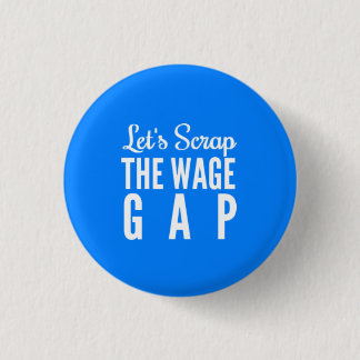 Let's Scrap The Wage Gap 3 Cm Round Badge