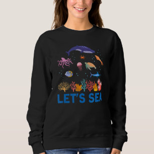 Lets Sea Ocean Nature Ocean Student Marine Biology Sweatshirt