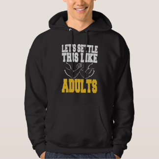 Let's Settle This Like Adults Arm Wrestling Presen Hoodie