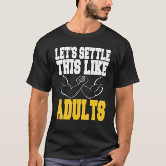 Let's Settle This Like Adults Arm Wrestling Presen T-Shirt