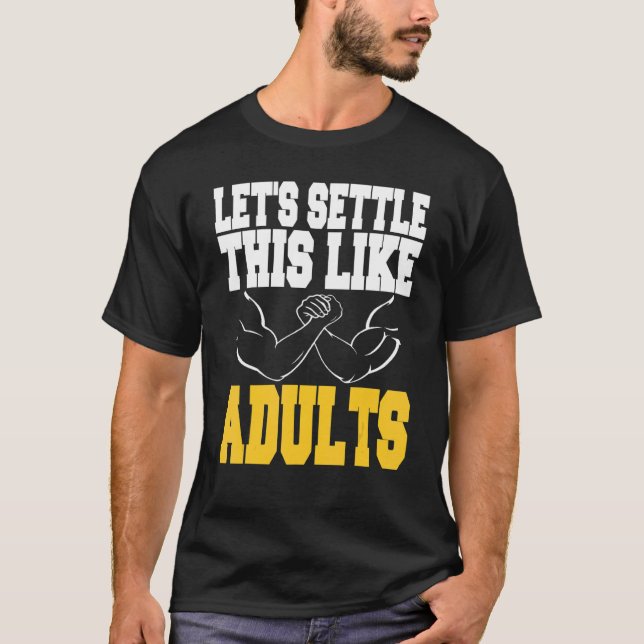 Let's Settle This Like Adults Arm Wrestling Presen T-Shirt (Front)