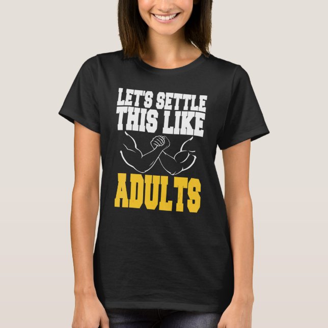Let's Settle This Like Adults Arm Wrestling Presen T-Shirt (Front)