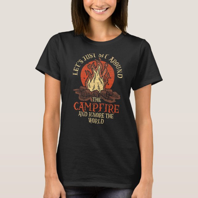 Let's Sit Around The Campfire And Ignore The World T-Shirt (Front)