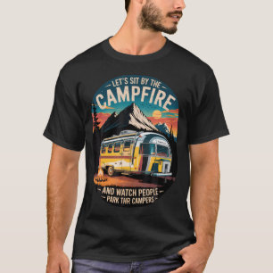 Let'S Sit By The Campfire Campers Camping Humor Su T-Shirt