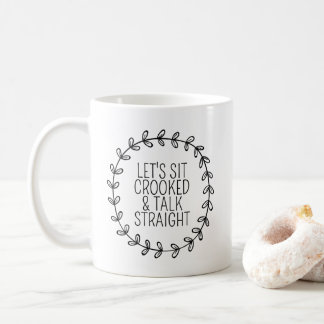 Let's Sit Crooked & Talk Straight Mug