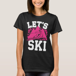 Let's Ski Girl Humour Winter Sports And Snow Adven T-Shirt