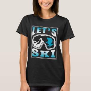 Let's Ski Skiing Skier Winter Sports Skiers T-Shirt