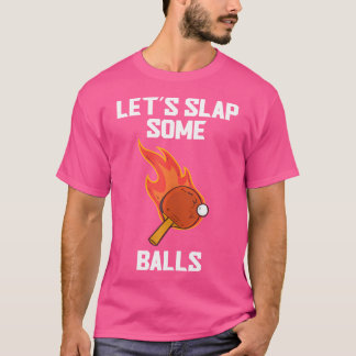 Let'S Slap Some Balls Funny Table Tennis Ping Pong T-Shirt