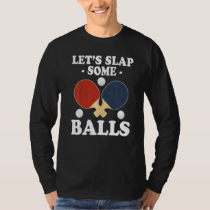 Lets Slap Some Balls Ping Pong T-Shirt