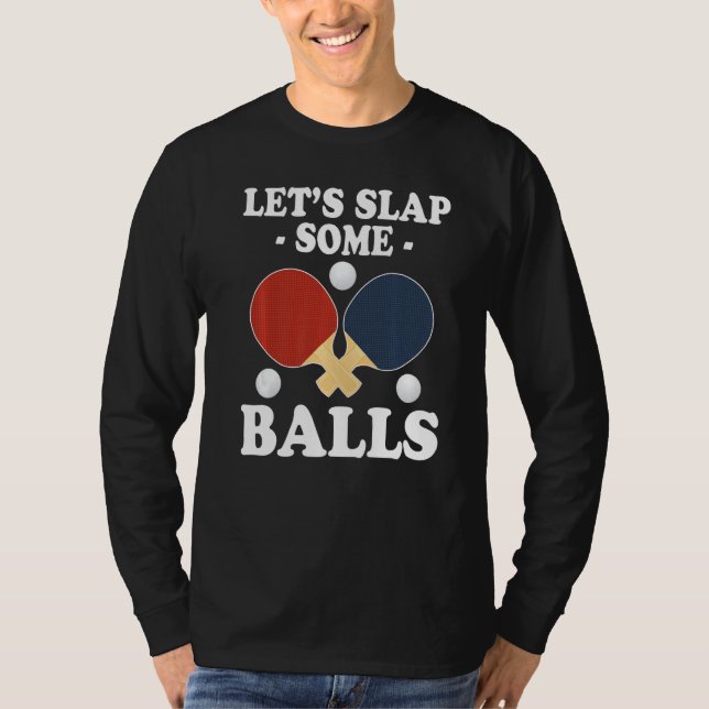 Lets Slap Some Balls  Ping Pong T-Shirt (Front)