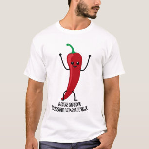 Let's Spice Things up a Little! T-Shirt