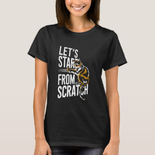 Let's Start From Scratch - Funny Pun Scratching Ca T-Shirt