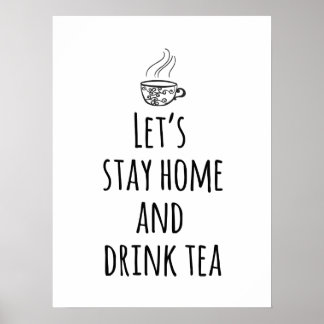 Let's Stay Home and Drink Tea Poster