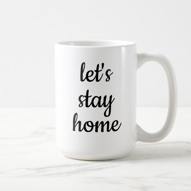 "Let's Stay Home" Coffee Mug (Right)