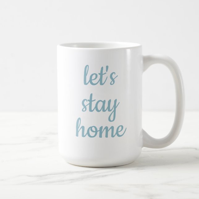 "Let's Stay Home" Coffee Mug (Right)