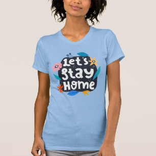 Let's Stay Home Floral T-Shirt