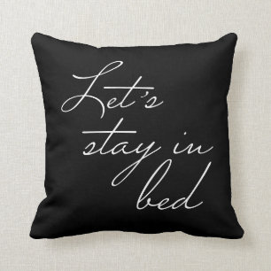 Let's Stay In Bed Black and White and black Cushion